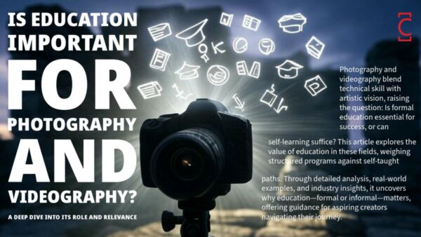 Is Education Important for Photography and Videography? A Deep Dive into Its Role and Relevance