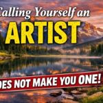 Calling Yourself an Artist Does Not Make You One