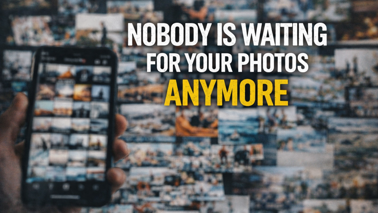 Nobody Is Waiting For Your Photos Anymore
